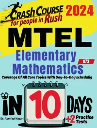 MTEL Elementary Mathematics (68) Test Prep in 10 Days: Crash Course and Prep Book. The Fastest Prep Book and Test Tutor + Two Full-Length Practice Tests