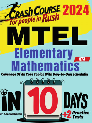 MTEL Elementary Mathematics (68) Test Prep in 10 Days: Crash Course and Prep Book. The Fastest Prep Book and Test Tutor + Two Full-Length Practice Tests