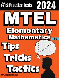 MTEL Elementary Mathematics (68) Tips, Tricks, and Tactics: Study Guide and Test Prep with Problem-Solving Techniques, Examples, and End-of-Chapter Practices, Plus Two Practice Tests