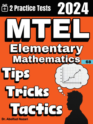 MTEL Elementary Mathematics (68) Tips, Tricks, and Tactics: Study Guide and Test Prep with Problem-Solving Techniques, Examples, and End-of-Chapter Practices, Plus Two Practice Tests