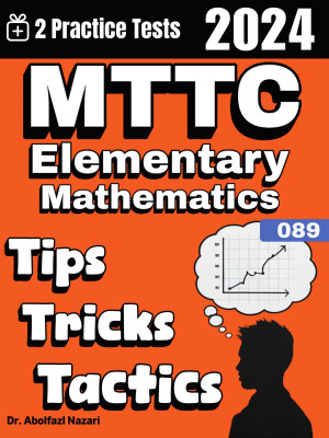 MTTC Elementary Mathematics (089) Tips, Tricks, and Tactics: Study Guide and Test Prep with Problem-Solving Techniques, Examples, and End-of-Chapter Practices, Plus Two Practice Tests