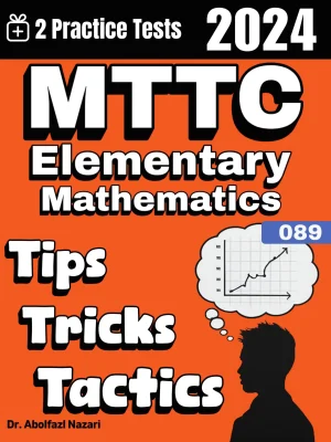 MTTC Elementary Mathematics (089) Tips, Tricks, and Tactics: Study Guide and Test Prep with Problem-Solving Techniques, Examples, and End-of-Chapter Practices, Plus Two Practice Tests