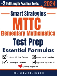 MTTC Elementary Mathematics Prep with Smart Strategies and Essential Formulas: Study Guide with Strategies, Examples, Formulas, End-of-Chapter Practices, plus Two Full-Length Practice Tests