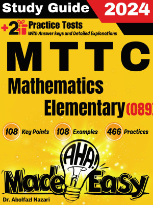 MTTC Mathematics (Elementary) (089)  Made Easy: Ultimate Study Guide and Test Prep with Key Points, Examples, and Practices. The Best Tutor for Beginners and Pros + Two Practice Tests