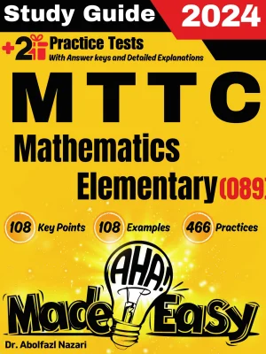 MTTC Mathematics (Elementary) (089) Made Easy: Ultimate Study Guide and Test Prep with Key Points, Examples, and Practices. The Best Tutor for Beginners and Pros + Two Practice Tests