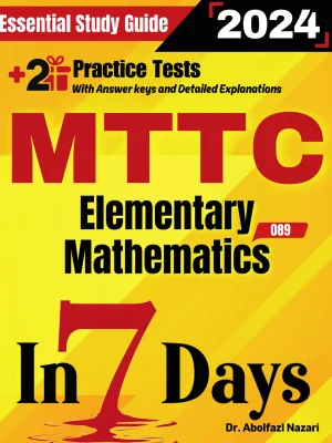 MTTC Mathematics (Elementary) (089) Prep in 7 Days: Essential Study Guide and Prep Book. Daily Math Topics and Practices + Two Practice Tests