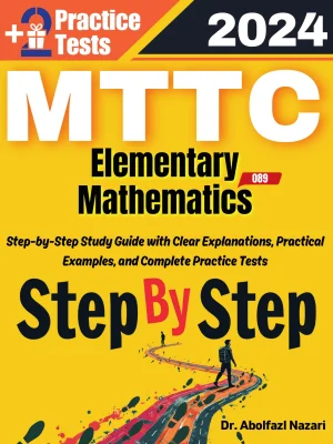 MTTC Mathematics (Elementary) (089) Step by Step Study Guide : 300 Steps to Learn All Topics. Ultimate Test Prep and Tutor to Ace Your Test + Two Full Length Practice Tests