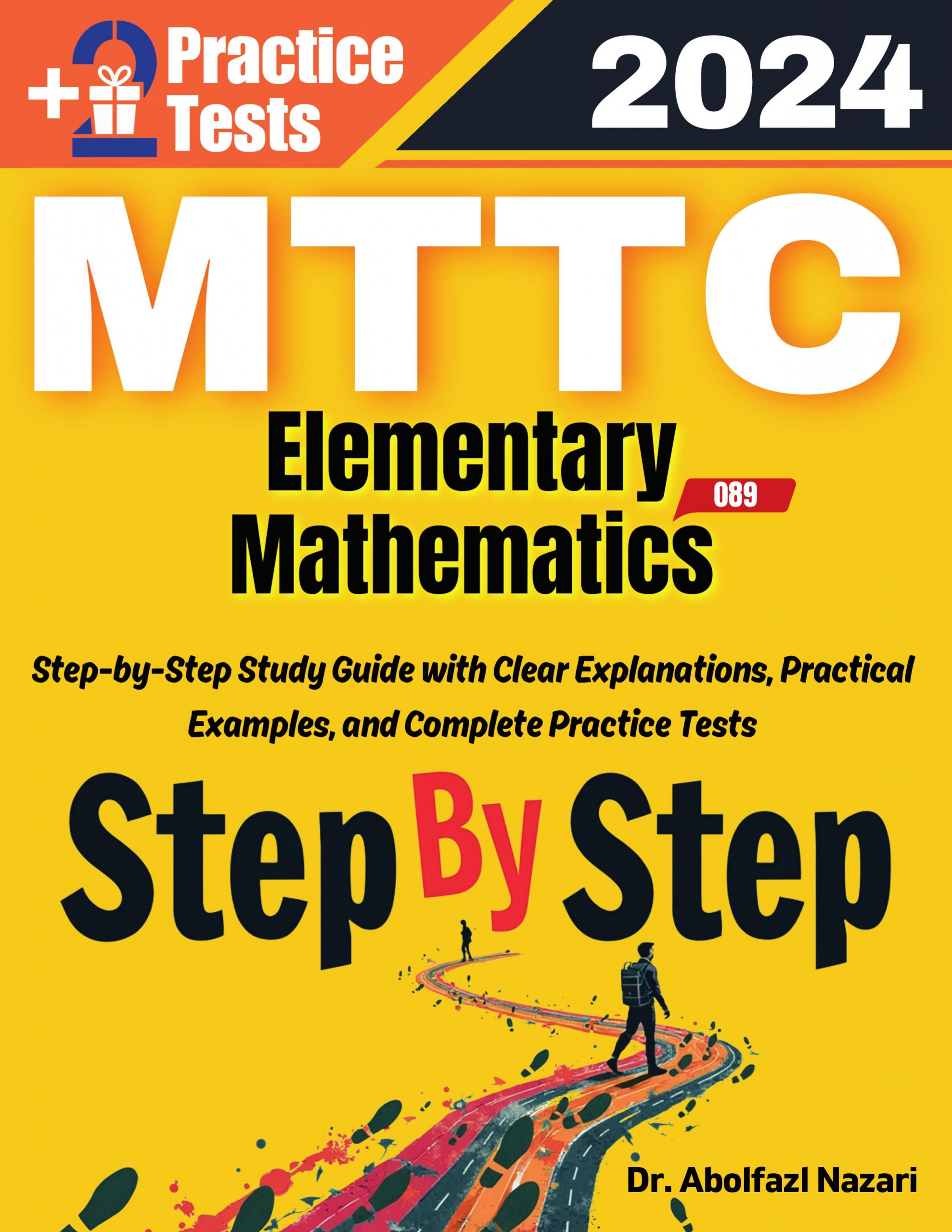 MTTC Mathematics (Elementary) (089) Step by Step Study Guide : 300 Steps to Learn All Topics. Ultimate Test Prep and Tutor to Ace Your Test + Two Full Length Practice Tests