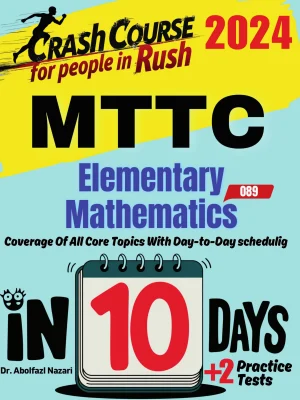 MTTC Mathematics (Elementary) (089) Test Prep in 10 Days: Crash Course and Prep Book. The Fastest Prep Book and Test Tutor + Two Full-Length Practice Tests