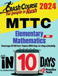 MTTC Mathematics (Elementary) (089) Test Prep in 10 Days: Crash Course and Prep Book. The Fastest Prep Book and Test Tutor + Two Full-Length Practice Tests