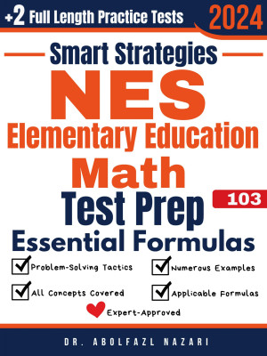 NES Elementary Education (103) Math Prep with Smart Strategies and Essential Formulas: Study Guide with Strategies, Examples, Formulas, End-of-Chapter Practices, plus Two Full-Length Practice Tests
