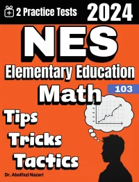 NES Elementary Education (103) Math Tips, Tricks, and Tactics: Study Guide and Test Prep with Problem-Solving Techniques, Examples, and End-of-Chapter Practices, Plus Two Practice Tests