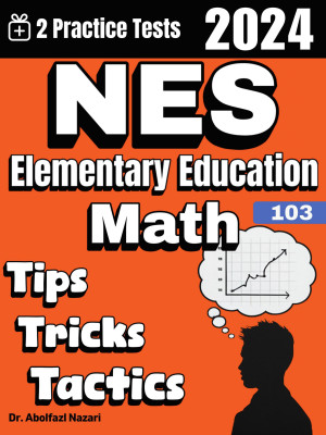 NES Elementary Education (103) Math Tips, Tricks, and Tactics: Study Guide and Test Prep with Problem-Solving Techniques, Examples, and End-of-Chapter Practices, Plus Two Practice Tests