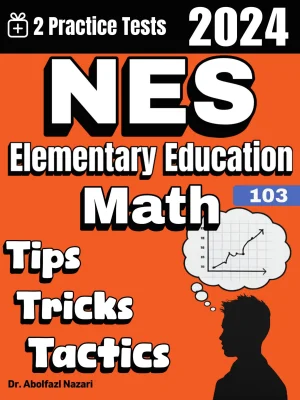 NES Elementary Education (103) Math Tips, Tricks, and Tactics: Study Guide and Test Prep with Problem-Solving Techniques, Examples, and End-of-Chapter Practices, Plus Two Practice Tests