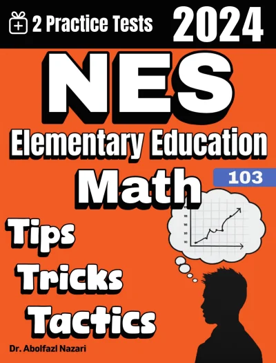 NES Elementary Education (103) Math Tips, Tricks, and Tactics: Study Guide and Test Prep with Problem-Solving Techniques, Examples, and End-of-Chapter Practices, Plus Two Practice Tests