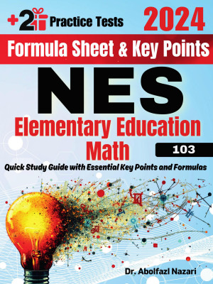 NES Elementary Education Math (103) Formula Sheet and Key Points: Quick Study Guide and Test Prep Book + Two NES Elementary Education Math (103) Practice Tests