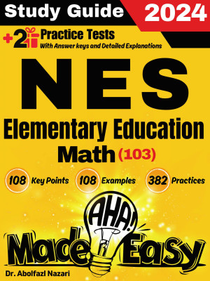 NES Elementary Education Math (103) Made Easy: Ultimate Study Guide and Test Prep with Key Points, Examples, and Practices. The Best NES Elementary Education Math (103) Tutor + Two Full-Length Practice Tests