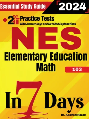 NES Elementary Education Math (103) Prep in 7 Days: Essential Study Guide and Prep Book. Daily Math Topics and Practices + Two Practice Tests