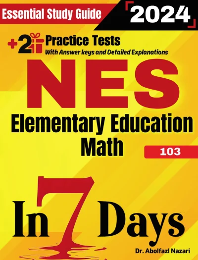 NES Elementary Education Math (103) Prep in 7 Days: Essential Study Guide and Prep Book. Daily Math Topics and Practices + Two Practice Tests
