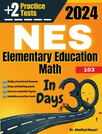 NES Elementary Education Math (103) Test Prep in 30 Days: Complete study Guide and Test Tutor for NES Elementary Education Math (103). The Ultimate Test Tutor + Two Practice Tests