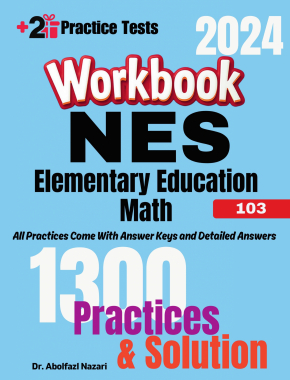 NES Elementary Education Math (103) Workbook: Comprehensive Math Practices and Solutions: The Ultimate Test Prep Book with Two Full-Length Practice Tests