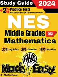 NES Middle Grades Mathematics (203) Made Easy: Ultimate Study Guide and Test Prep with Key Points, Examples, and Practices. The Best Tutor for Beginners and Pros + Two Practice Tests