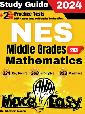 NES Middle Grades Mathematics (203) Made Easy: Ultimate Study Guide and Test Prep with Key Points, Examples, and Practices. The Best Tutor for Beginners and Pros + Two Practice Tests