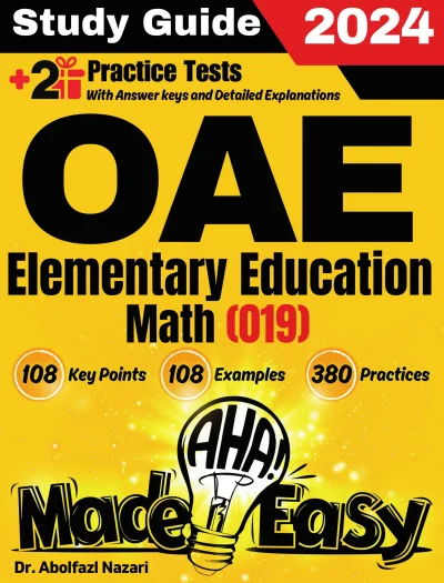 OAE Elementary Education Math (019) Made Easy: Ultimate Study Guide and Test Prep with Key Points, Examples, and Practices. The Best Tutor for Beginners and Pros + Two Practice Tests