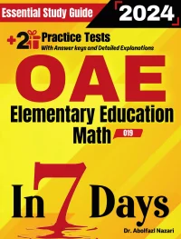 OAE Elementary Education Math (019) Prep in 7 Days: Essential Study Guide and Prep Book. Daily Math Topics and Practices + Two Practice Tests