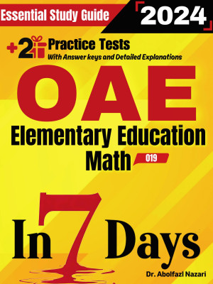 OAE Elementary Education Math (019) Prep in 7 Days: Essential Study Guide and Prep Book. Daily Math Topics and Practices + Two Practice Tests