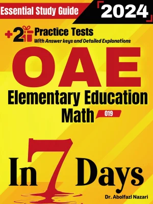 OAE Elementary Education Math (019) Prep in 7 Days: Essential Study Guide and Prep Book. Daily Math Topics and Practices + Two Practice Tests