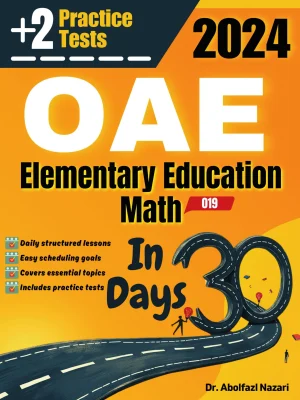 OAE Elementary Education Math (019) Test Prep in 30 Days: Complete Study Guide and Test Tutor. The Ultimate Test Tutor for Beginners and Pros + Two Practice Tests