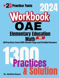 OAE Elementary Education Math (019) Workbook: Comprehensive Math Practices and Solutions: The Ultimate Test Prep Book with Two Full-Length Practice Tests
