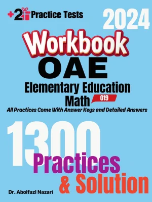 OAE Elementary Education Math (019) Workbook: Comprehensive Math Practices and Solutions: The Ultimate Test Prep Book with Two Full-Length Practice Tests