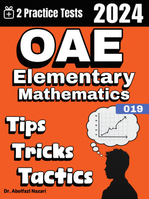 OAE Elementary Math (019) Tips, Tricks, and Tactics: Study Guide and Test Prep with Problem-Solving Techniques, Examples, and End-of-Chapter Practices, Plus Two Practice Tests