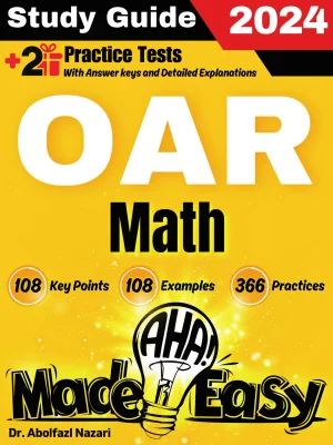 OAR Math Made Easy: Ultimate Study Guide and Test Prep with Key Points, Examples, and Practices. The Best OAR Math Tutor for Beginners and Advanced Students + Two Full-Length Practice Tests