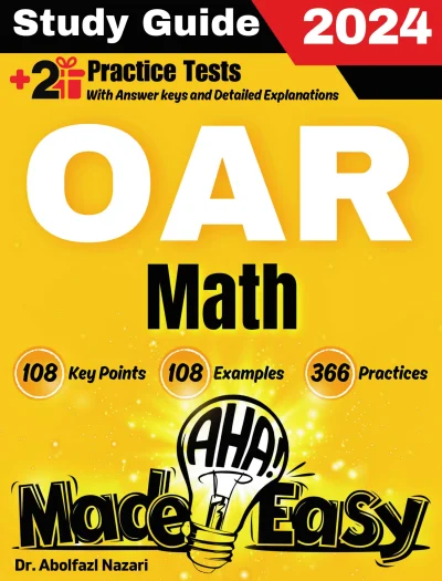 OAR Math Made Easy: Ultimate Study Guide and Test Prep with Key Points, Examples, and Practices. The Best OAR Math Tutor for Beginners and Advanced Students + Two Full-Length Practice Tests