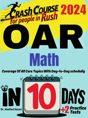 OAR Math Test Prep in 10 Days: Crash Course and Prep Book for Students in Rush. The Fastest Prep Book and Test Tutor + Two Full-Length Practice Tests