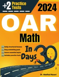 OAR Math Test Prep in 30 Days: Complete study Guide and Test Tutor for OAR Math mathematics. The Ultimate Test Tutor for Beginners and Pros + Two Practice Tests