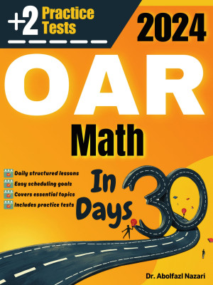 OAR Math Test Prep in 30 Days: Complete study Guide and Test Tutor for OAR Math mathematics. The Ultimate Test Tutor for Beginners and Pros + Two Practice Tests