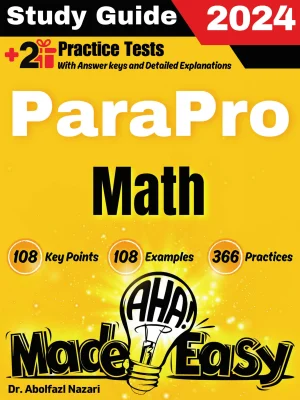 ParaPro Math Made Easy: Ultimate Study Guide and Test Prep with Key Points, Examples, and Practices. The Best ParaPro Math Tutor for Beginners and Advanced Students + Two Full-Length Practice Tests