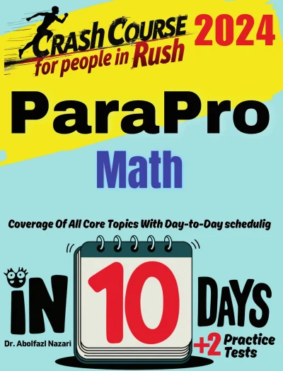 ParaPro Math Test Prep in 10 Days: Crash Course and Prep Book for Students in Rush. The Fastest Prep Book and Test Tutor + Two Full-Length Practice Tests