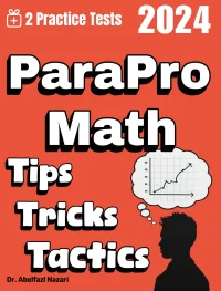 ParaPro Math Tips, Tricks, and Tactics: Study Guide and Test Prep with Problem-Solving Techniques, Examples, and End-of-Chapter Practices, Plus Two Practice Tests