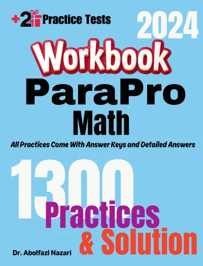 ParaPro Math Workbook: Comprehensive Math Practices and Solutions: The Ultimate Test Prep Book with Two Full-Length Practice Tests