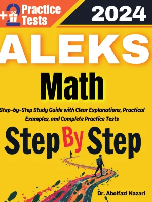 Step by Step Study Guide for ALEKS Math: 300 Steps to Learn All Topics of ALEKS Math Test Prep. Ultimate Tutor to Ace ALEKS Math + Two Full Length Practice Tests