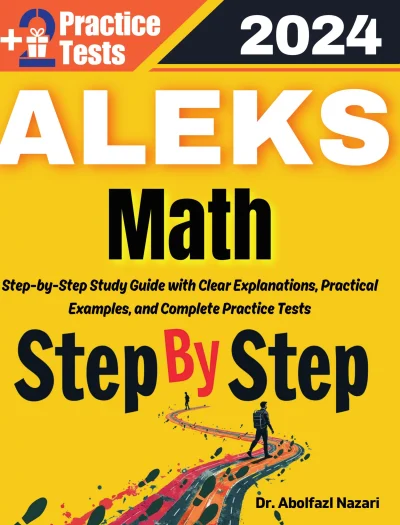 Step by Step Study Guide for ALEKS Math: 300 Steps to Learn All Topics of ALEKS Math Test Prep. Ultimate Tutor to Ace ALEKS Math + Two Full Length Practice Tests