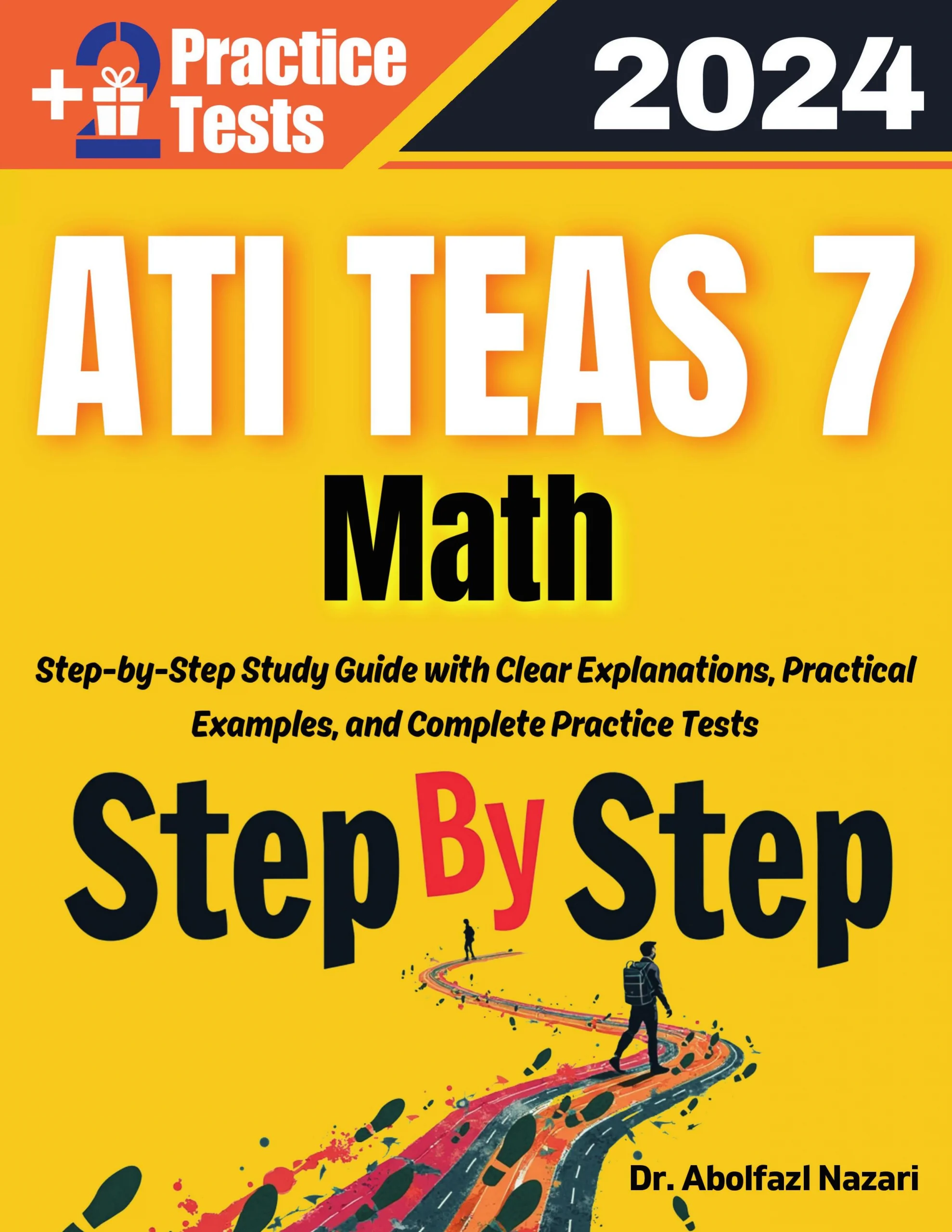 Step by Step Study Guide for ATI TEAS 7 Math: 300 Steps to Learn All Topics of ATI TEAS 7 Math Test Prep. Ultimate Tutor to ace ATI TEAS 7 Math + Two Full Length Practice Tests
