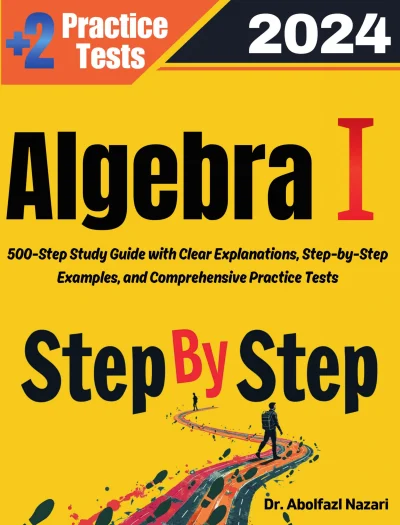Step by Step Study Guide for Algebra I: 500 Steps to Master Algebra I. Ultimate Textbook and Test Tutor for Beginners + Two Practice Tests