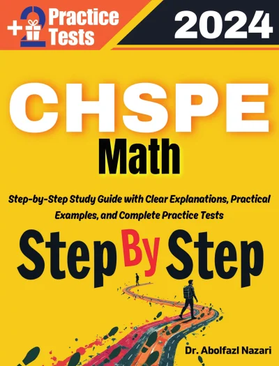 Step by Step Study Guide for CHSPE Math: 300 Steps to Learn All Topics of CHSPE Math Test Prep. Ultimate Tutor to Ace CHSPE Math + Two Full Length Practice Tests