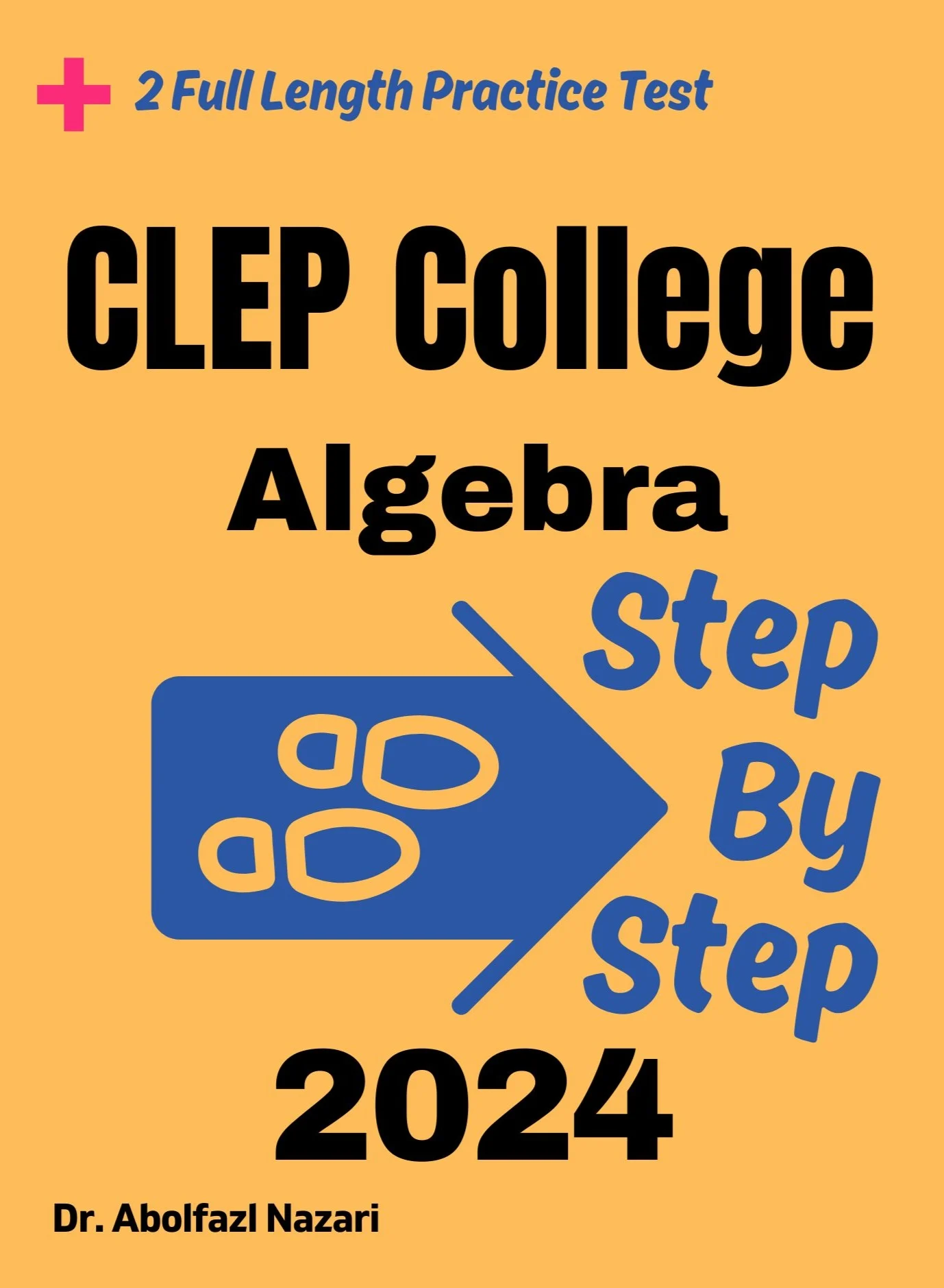 Step by Step Study Guide for CLEP College Algebra: 300 Steps to Learn All Topics of CLEP College Algebra Test Prep. Ultimate Tutor to Ace CLEP College Algebra + Two Full Length Practice Tests